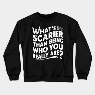 What's scarier than being who you really are? Crewneck Sweatshirt